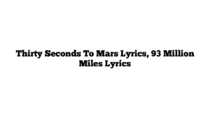 Thirty Seconds To Mars Lyrics, 93 Million Miles Lyrics