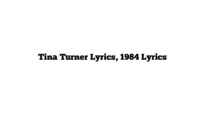 Tina Turner Lyrics, 1984 Lyrics