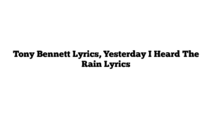 Tony Bennett Lyrics, Yesterday I Heard The Rain Lyrics