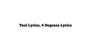 Tool Lyrics, 4 Degrees Lyrics