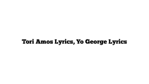 Tori Amos Lyrics, Yo George Lyrics