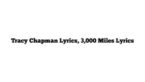 Tracy Chapman Lyrics, 3,000 Miles Lyrics