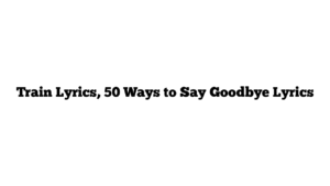 Train Lyrics, 50 Ways to Say Goodbye Lyrics