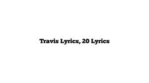 Travis Lyrics, 20 Lyrics