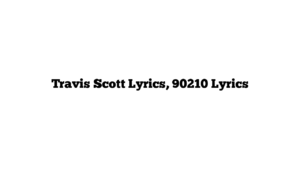 Travis Scott Lyrics, 90210 Lyrics