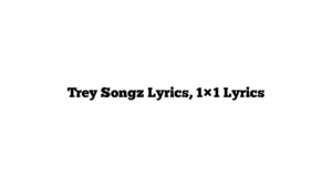 Trey Songz Lyrics, 1×1 Lyrics