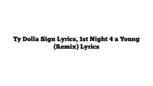 Ty Dolla Sign Lyrics, 1st Night 4 a Young (Remix) Lyrics