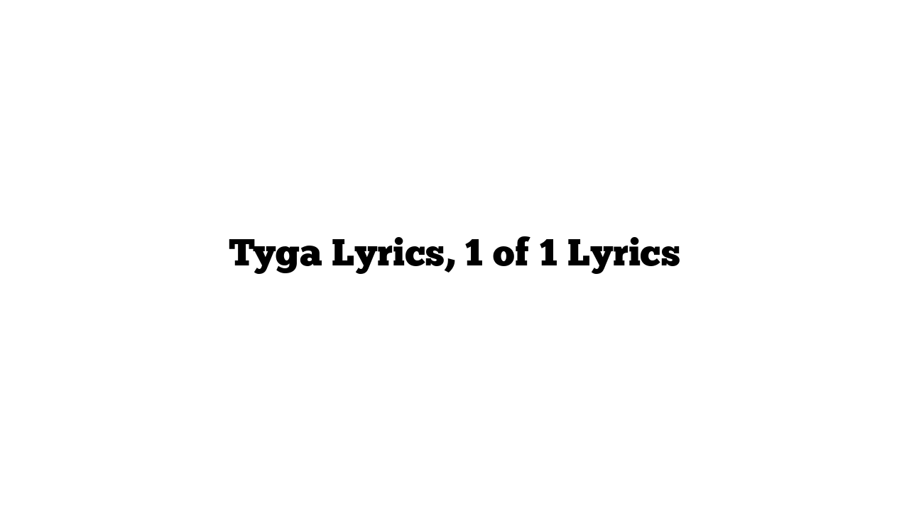 Tyga Lyrics, 1 of 1 Lyrics