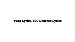 Tyga Lyrics, 500 Degrees Lyrics