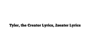 Tyler, the Creator Lyrics, 2seater Lyrics