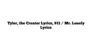 Tyler, the Creator Lyrics, 911 / Mr. Lonely Lyrics