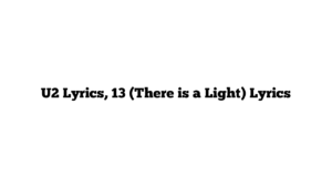 U2 Lyrics, 13 (There is a Light) Lyrics