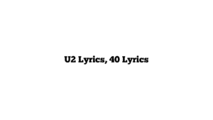 U2 Lyrics, 40 Lyrics