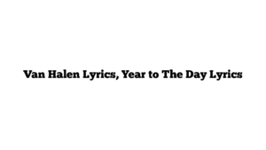 Van Halen Lyrics, Year to The Day Lyrics