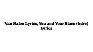 Van Halen Lyrics, You and Your Blues (Intro) Lyrics