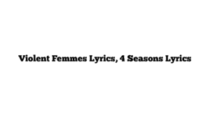 Violent Femmes Lyrics, 4 Seasons Lyrics