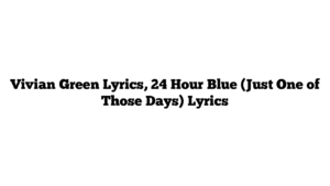 Vivian Green Lyrics, 24 Hour Blue (Just One of Those Days) Lyrics