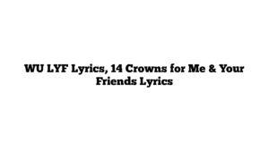 WU LYF Lyrics, 14 Crowns for Me & Your Friends Lyrics