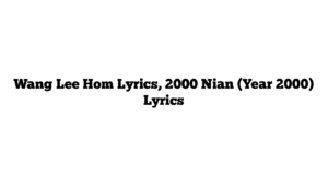 Wang Lee Hom Lyrics, 2000 Nian (Year 2000) Lyrics