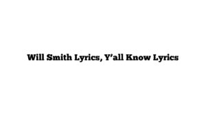 Will Smith Lyrics, Y’all Know Lyrics