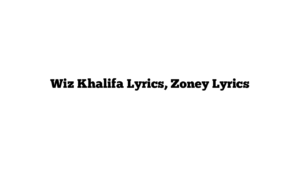 Wiz Khalifa Lyrics, Zoney Lyrics