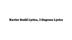 Xavier Rudd Lyrics, 3 Degrees Lyrics