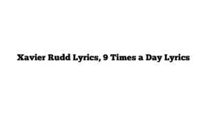 Xavier Rudd Lyrics, 9 Times a Day Lyrics