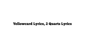 Yellowcard Lyrics, 2 Quarts Lyrics