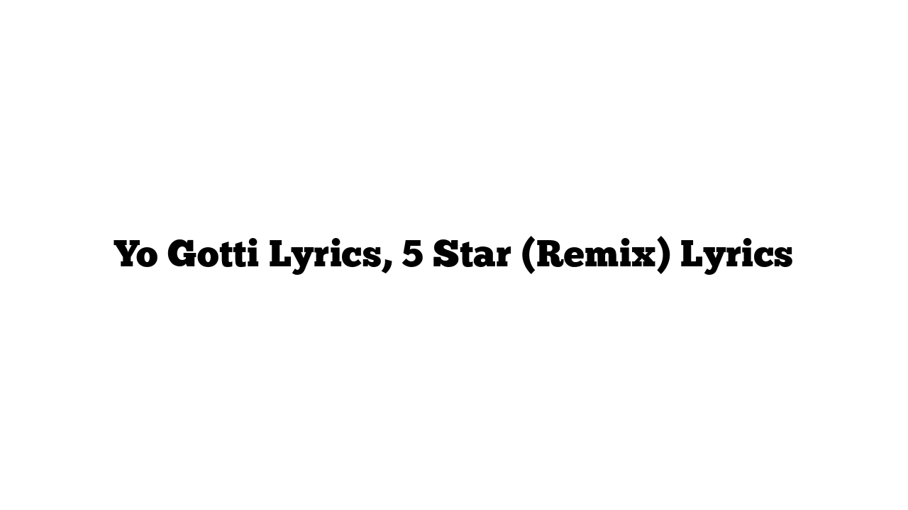 Yo Gotti Lyrics, 5 Star (Remix) Lyrics