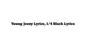 Young Jeezy Lyrics, 1/4 Block Lyrics