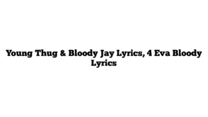 Young Thug & Bloody Jay Lyrics, 4 Eva Bloody Lyrics