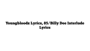 Youngbloodz Lyrics, 85/Billy Dee Interlude Lyrics