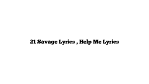 21 Savage Lyrics , Help Me Lyrics