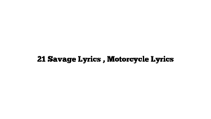 21 Savage Lyrics , Motorcycle Lyrics