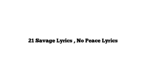 21 Savage Lyrics , No Peace Lyrics