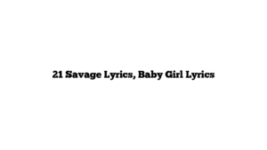 21 Savage Lyrics, Baby Girl Lyrics