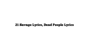 21 Savage Lyrics, Dead People Lyrics