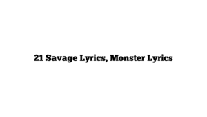 21 Savage Lyrics, Monster Lyrics