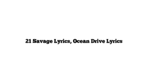 21 Savage Lyrics, Ocean Drive Lyrics