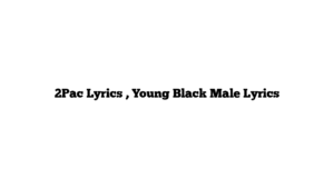 2Pac Lyrics , Young Black Male Lyrics