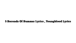 5 Seconds Of Summer Lyrics , Youngblood Lyrics