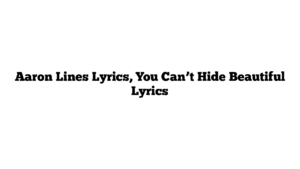 Aaron Lines Lyrics, You Can’t Hide Beautiful Lyrics