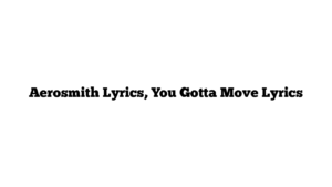 Aerosmith Lyrics, You Gotta Move Lyrics