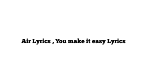 Air Lyrics , You make it easy Lyrics