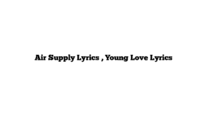 Air Supply Lyrics , Young Love Lyrics