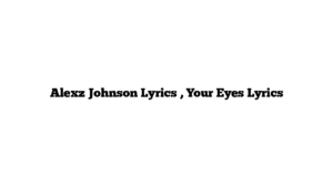 Alexz Johnson Lyrics , Your Eyes Lyrics