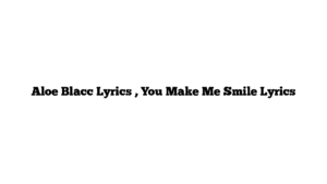 Aloe Blacc Lyrics , You Make Me Smile Lyrics