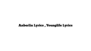 Anberlin Lyrics , Younglife Lyrics