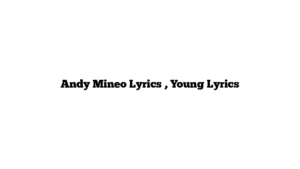 Andy Mineo Lyrics , Young Lyrics