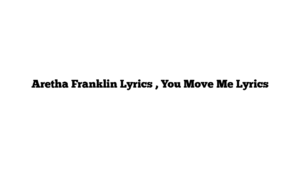 Aretha Franklin Lyrics , You Move Me Lyrics